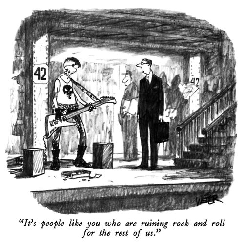 "It's people like you who are ruining rock and roll for the rest of us."