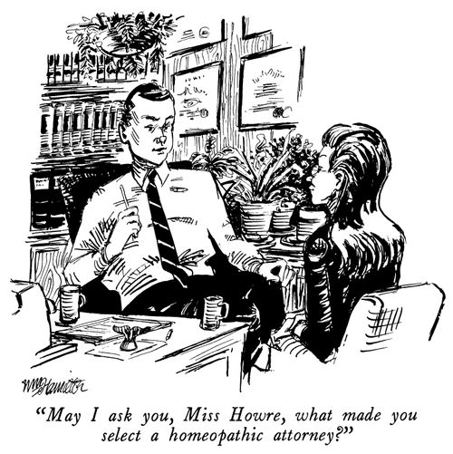 "May I ask you, Miss Howre, what made you select a homeopathic attorney?"