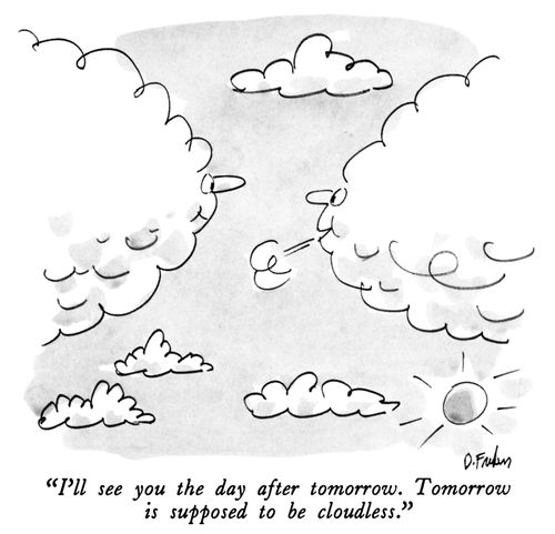 "I'll see you the day after tomorrow. Tomorrow is supposed to be cloudless."