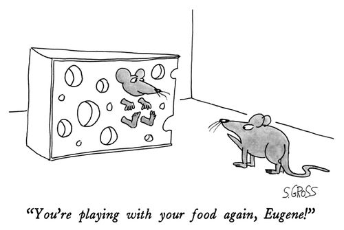 "You're playing with your food again, Eugene!"