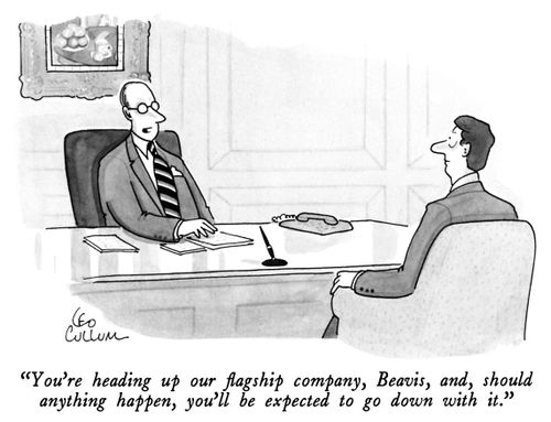 "You're heading up our flagship company, Beavis, and, should anything happen, you'll be expected to go down with it."