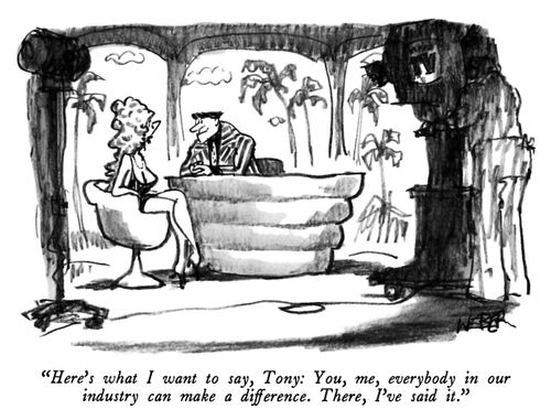 "Here's what I want to say, Tony: You, me, everybody in our industry can make a difference. There, I've said it."