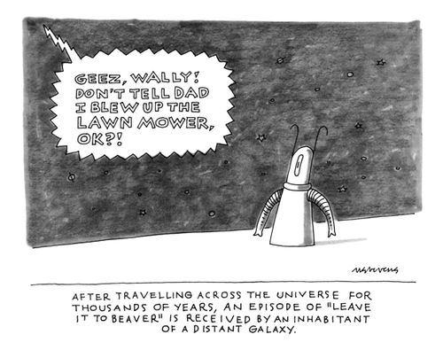 After traveling across the universe for thousands of years, an episode of "Leave It To Beaver" is received by an inhabitant of a distant galaxy.