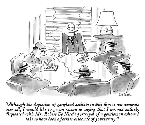 "Although the depiction of gangland activity in this film is not accurate over all, I would like to go on record as saying that I am not entirely displeased with Mr. Robert De Niro's portrayal of a gentleman whom I take to have been a former associate of yours truly."