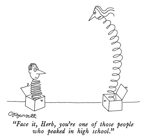 "Face it, Herb, you're one of those people who peaked in high school."