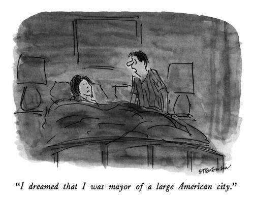 "I dreamed that I was mayor of a large American city."