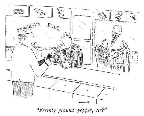 "Freshly ground pepper, sir?"