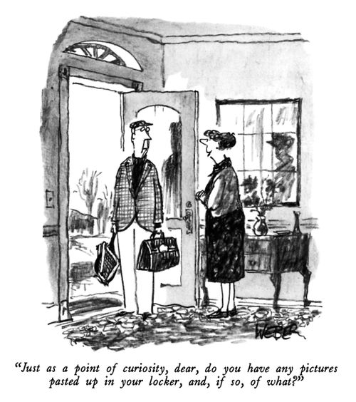 "Just as a point of curiosity, dear, do you have any pictures posted up in your locker, and, if so, of what?"