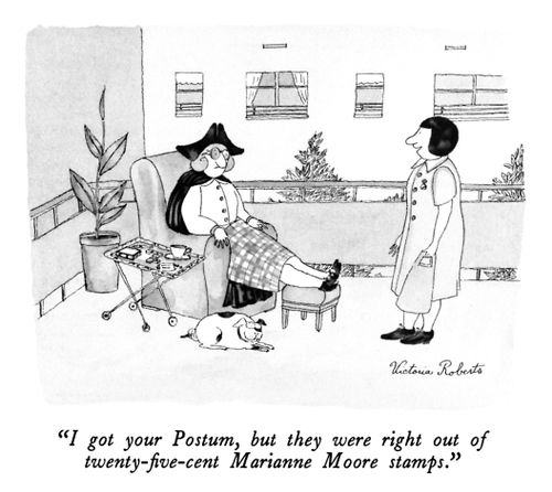 "I got your Postum, but they were right out of twenty-five-cent Marianne Moore stamps."