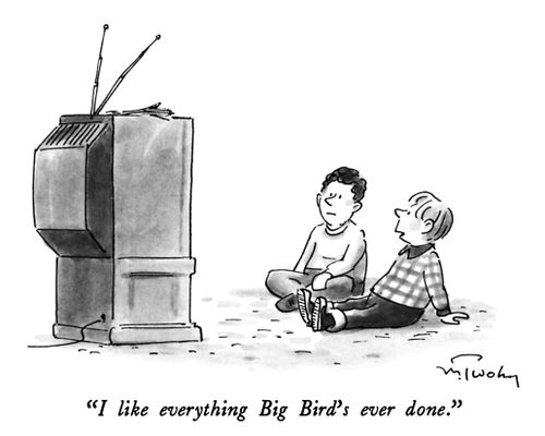"I like everything Big Bird's ever done."