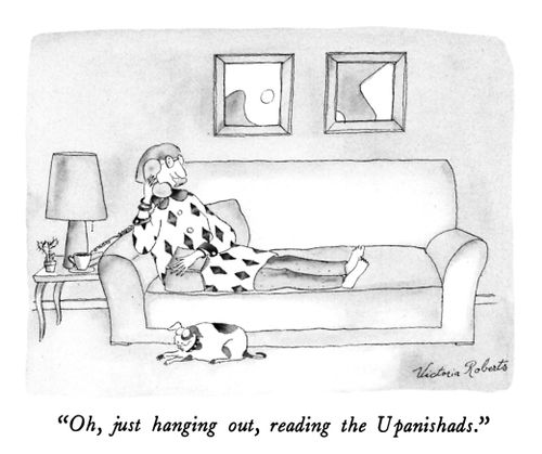 "Oh, just hanging out, reading Upanishads."