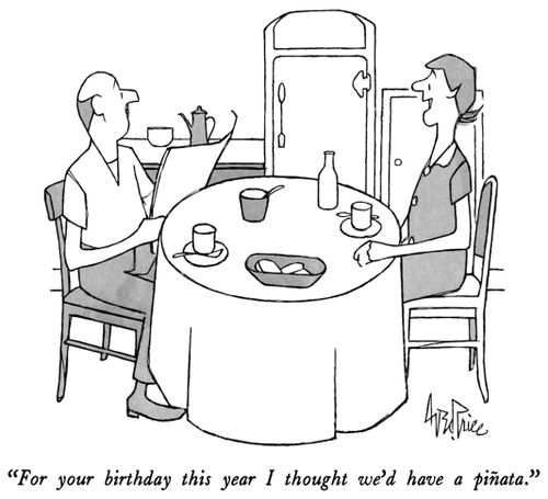 "For your birthday this year I thought we'd have a pinata."