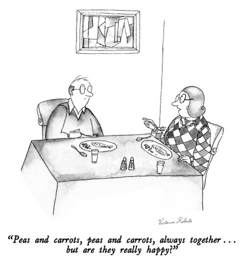 "Peas and carrots, peas and carrots, always together... but are the really happy?"
