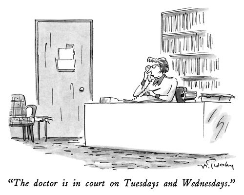 "The doctor is in court on Tuesdays and Wednesdays."