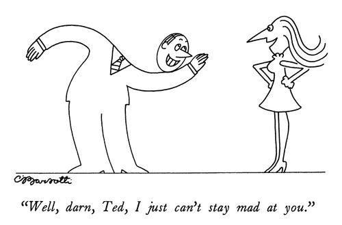 "Well, darn, Ted, I just can't stay mad at you."