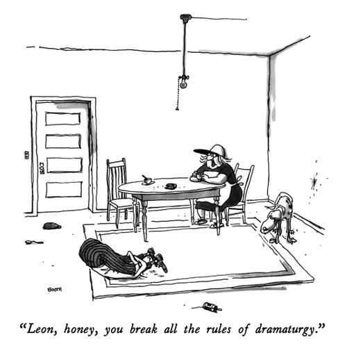 "Leon, honey, you break all the rules of dramaturgy."