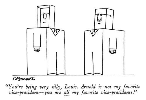 "You're being very silly, Louis. Arnold is not my favorite vice-president—you are all my favorite vice-presidents."