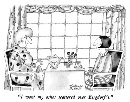 "I want my ashes scattered over Bergdorf's."