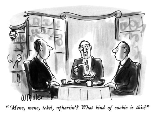 " 'Mene, mene, tekel, upharsin'? What kind of cookie is this?"