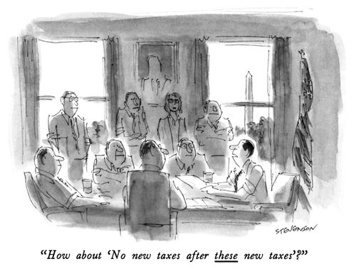 "How about 'No new taxes after these new taxes'?"
