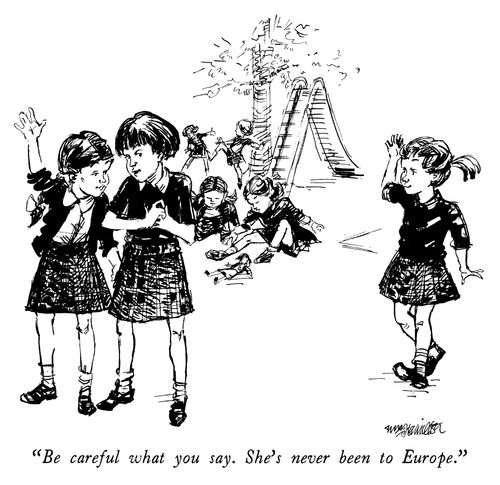 "Be careful what you say. She's never been to Europe."