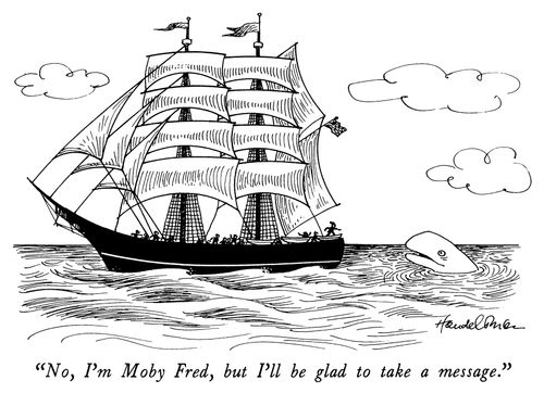 "No, I'm Moby Fred, but I'll be glad to take a message."