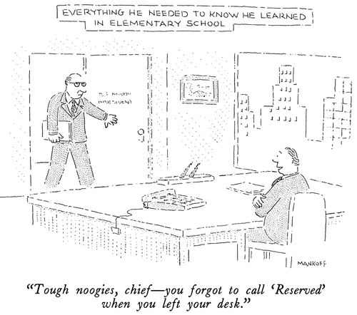 "Tough noogies, chief - you forgot to call 'Reserved' when you left your desk."