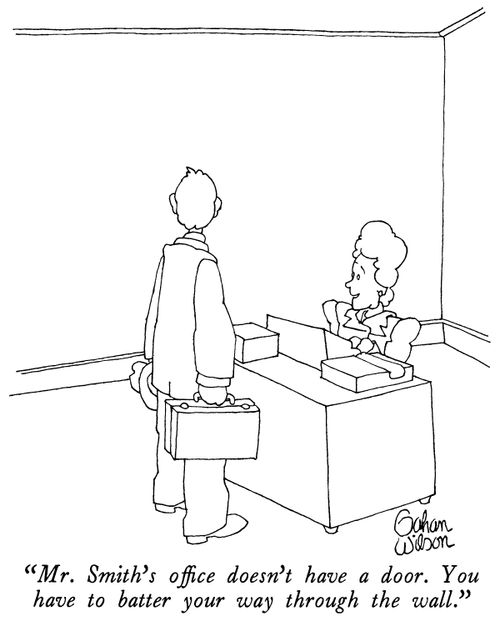 "Mr. Smith's office doesn't have a door. You have to batter your way through the wall."