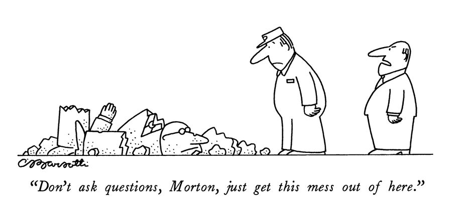 "Don't ask questions, Morton, just get this mess out of here."