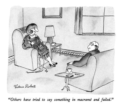 "Others have tried to say something in macrame and failed."