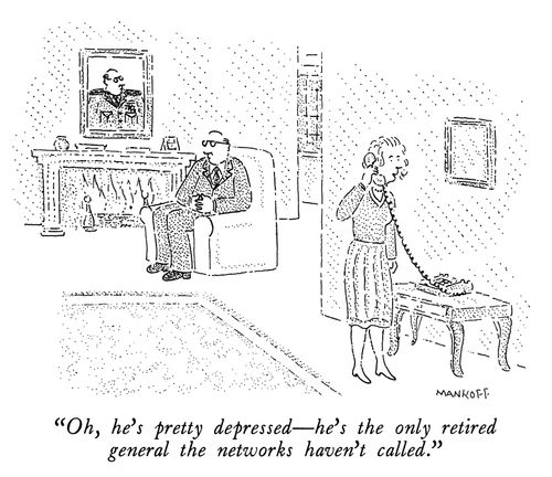 "Oh, he's pretty depressed - he's the only retired general the networks haven't called."