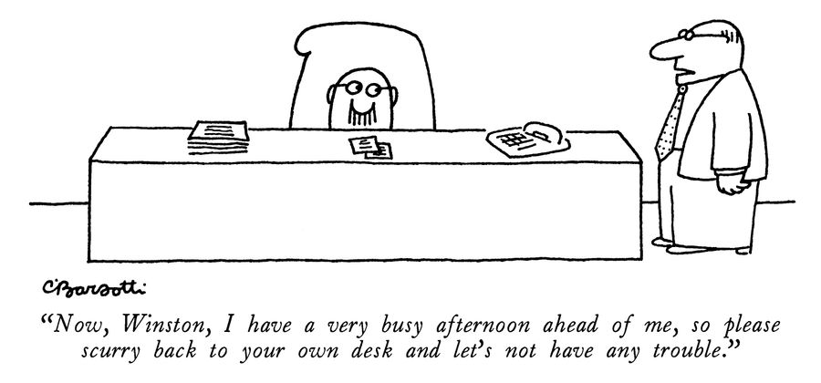 "Now, Winston, I have a very busy afternoon ahead of me, so please scurry back to your own desk and let's not have any trouble."