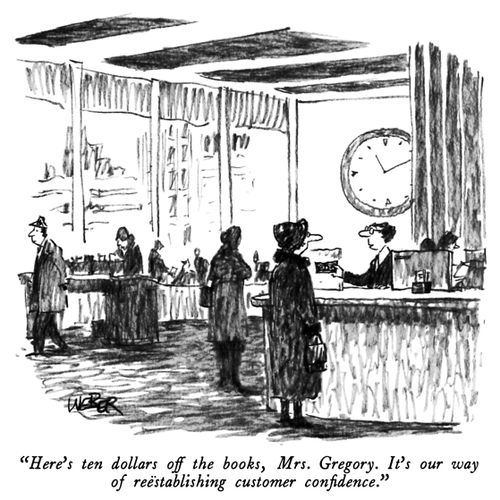 "Here's ten dollars off the books, Mrs. Gregory. It's our way of reestablishing customer confidence."