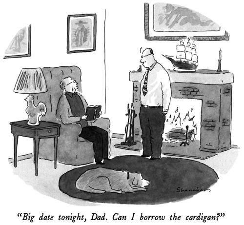 "Big date tonight, Dad. Can I borrow the cardigan?"