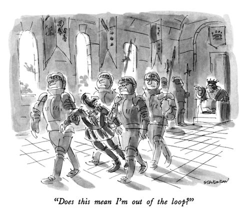 "Does this mean I'm out of the loop?"