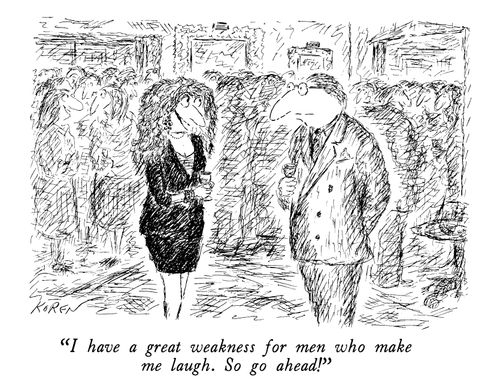 "I have a great weakness for men who make me laugh. So go ahead!"