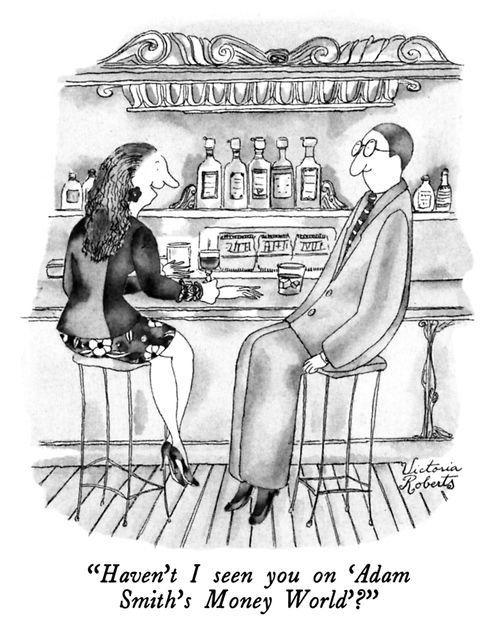 "Haven't I seen you on 'Adam Smith's Money World'?"