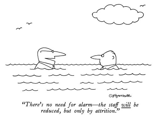 "There's no need for alarm—the staff will be reduced, but only by attrition."