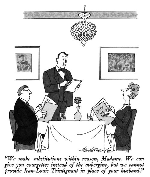 "We make substitutions within reason, Madame. We can give you courgettes instead of the aubergine, but we cannot provide Jean-Louis Trintignant in place of your husband."
