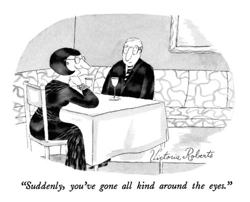 "Suddenly, you've gone all kind around the eyes."