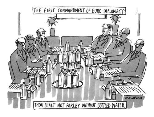 The First Commandment Of Euro-Diplomacy:Thou Shalt Not Parley Without Bottled Water