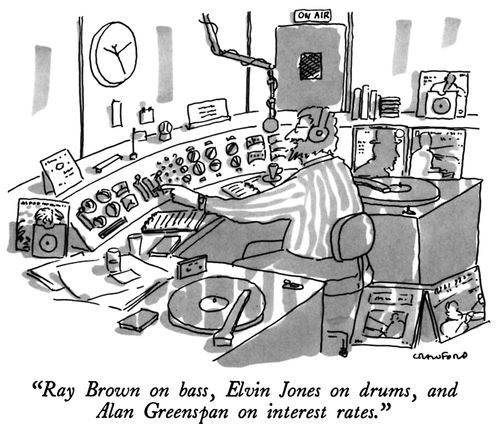 "Ray Brown on bass, Elvin Jones on drums, and Alan Greenspan on interest rates."
