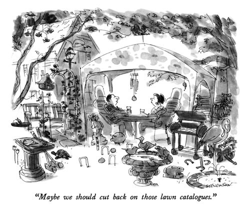 "Maybe we should cut back on those lawn catalogues."