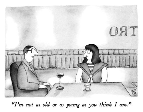 "I'm not as old or as young as you think I am."