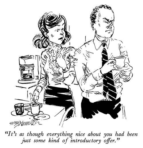"It's as though everything nice about you had been just some kind of introductory offer."