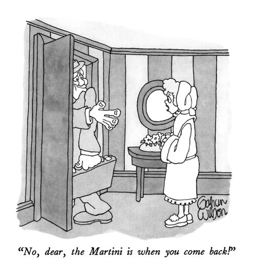 "No, dear, the Martini is when you come back!"