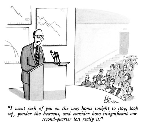 "I want each of you on the way home tonight to stop, look up, ponder the heavens, and consider how insignificant our second-quarter loss really is."