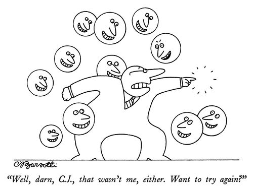 "Well, darn, C.J., that wasn't me, either. Want to try again?"
