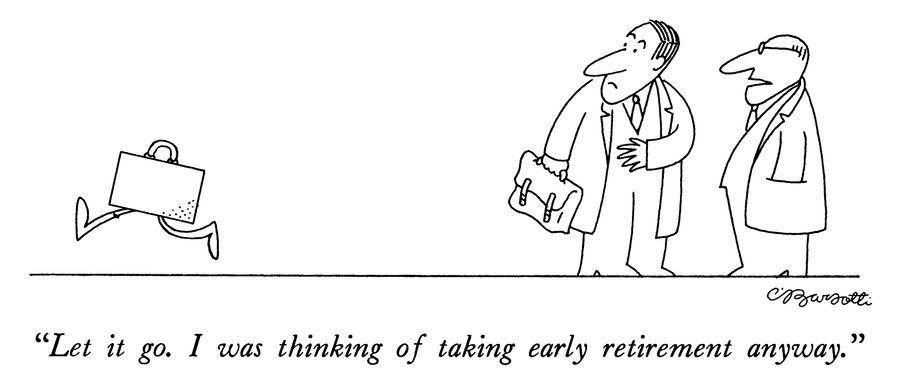 "Let it go. I was thinking of taking early retirement anyway."