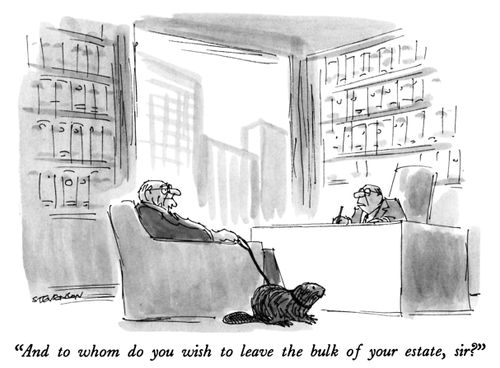 "And to whom do you wish to leave the bulk of your estate, sir?"